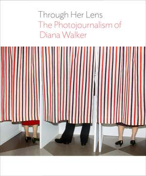 Through Her Lens: The Photojournalism of Diana Walker de Briscoe Center for American History