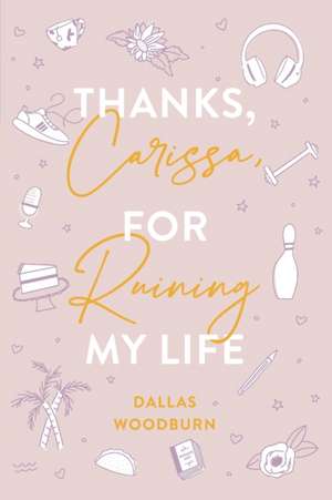 Thanks, Carissa, for Ruining My Life de Dallas Woodburn