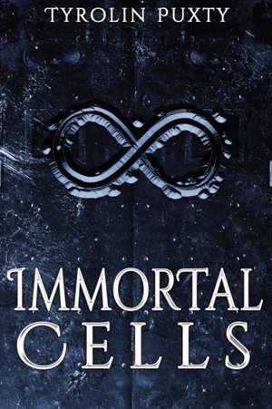 Immortal Cells de Tyrolin Puxty