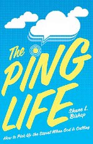 The Ping Life de Shane L. Bishop