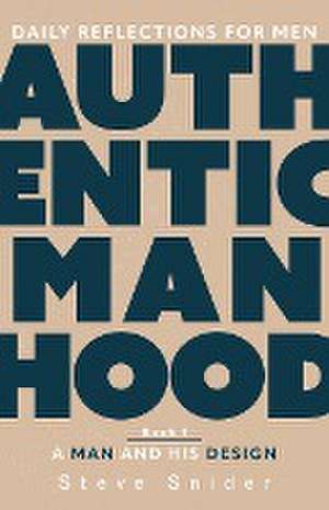 Authentic Manhood de Steve Snider