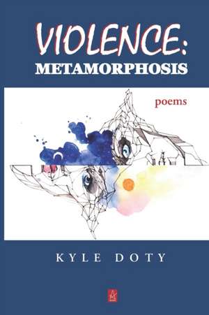 Violence: Metamorphosis: Poems de Kyle Doty