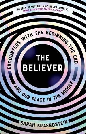 The Believer: Encounters with the Beginning, the End, and Our Place in the Middle de Sarah Krasnostein