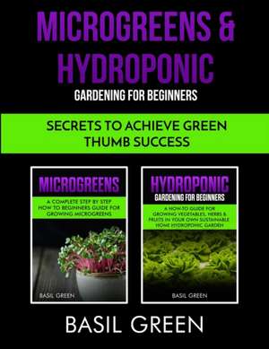 Microgreens & Hydroponic Gardening For Beginners de Basil Green