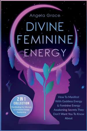 Divine Feminine Energy de Angela Grace