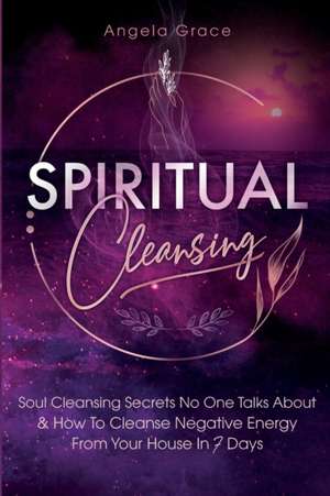 Spiritual Cleansing de Angela Grace