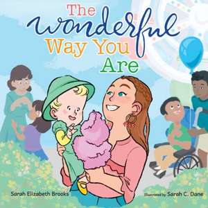 The Wonderful Way You Are: A Special Needs Picture Book de Sarah Elizabeth Brooks