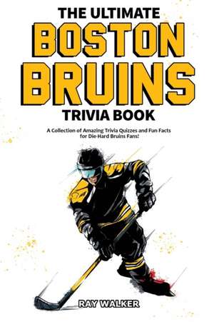 The Ultimate Boston Bruins Trivia Book de Ray Walker