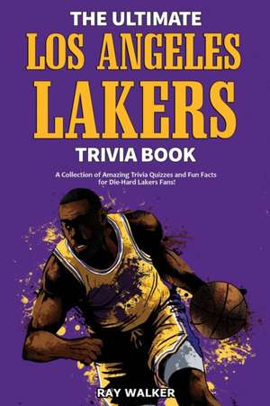 The Ultimate Los Angeles Lakers Trivia Book de Ray Walker