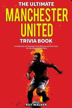 The Ultimate Manchester United Trivia Book de Ray Walker