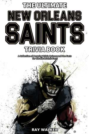 The Ultimate New Orleans Saints Trivia Book de Ray Walker