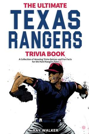 The Ultimate Texas Rangers Trivia Book de Ray Walker