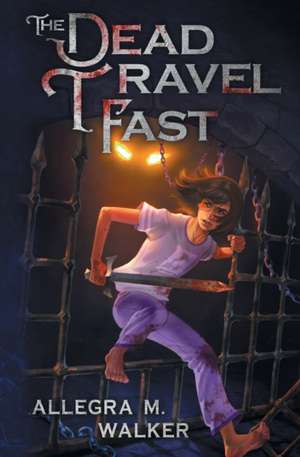 The Dead Travel Fast de Allegra M. Walker