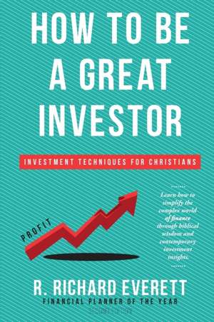 How to Be a Great Investor de R. Richard Everett