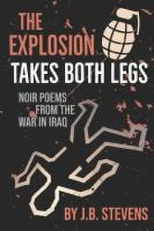 The Explosion Takes Both Legs de J B Stevens