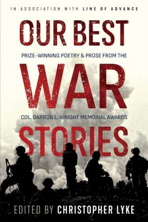 Our Best War Stories: Prize-winning Poetry & Prose from the Col. Darron L. Wright Memorial Awards de F. S. Blake