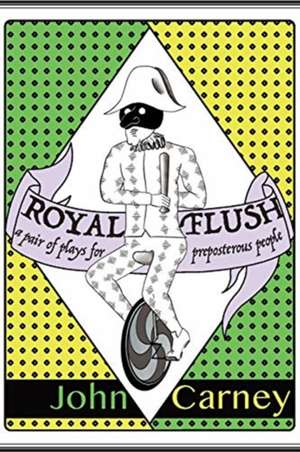 Royal Flush: a pair of plays for preposterous people de John Carney