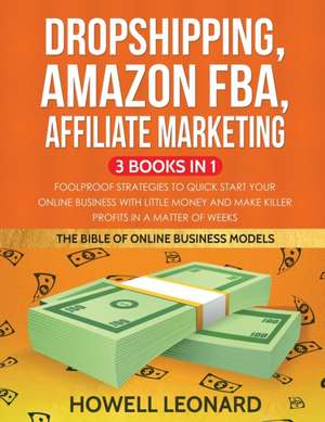 Dropshipping, Amazon FBA, Affiliate Marketing 3 Books in 1 de Howell Leonard