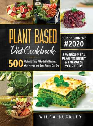 Plant Based Diet Cookbook for Beginners #2020 de Wilda Buckley