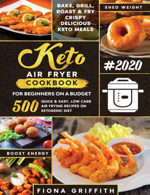 THE SUPER EASY KETO AIR FRYER COOKBOOK FOR BEGINNERS ON A BUDGET de Fiona Griffith