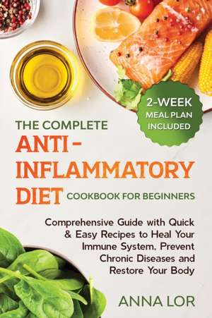 The Complete Anti- Inflammatory Diet Cookbook for Beginners de Anna Lor