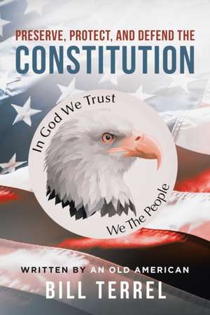 Preserve, Protect, and Defend the Constitution de Bill Terrel