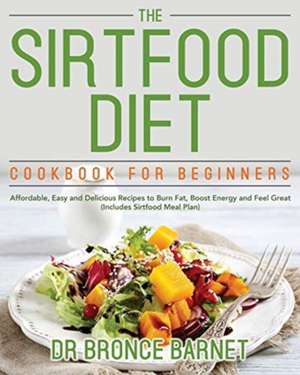 The Sirtfood Diet Cookbook for Beginners de Bronce Barnet