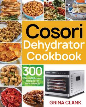 Cosori Dehydrator Cookbook de Grina Clank