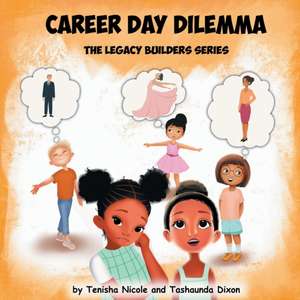 Career Day Dilemma: The Legacy Builder Series de Tashaunda Dixon