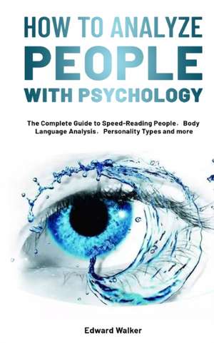 How to Analyze People with Psychology de Edward Walker