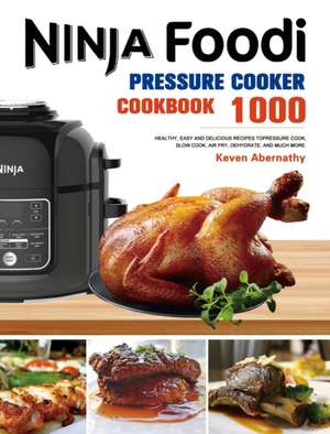 The Ninja Foodi Pressure Cooker Cookbook de Keven Abernathy