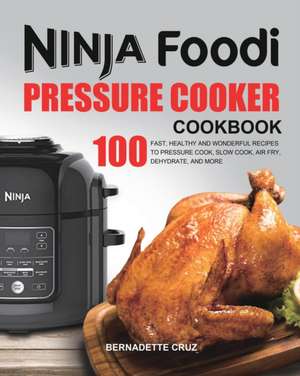 The Ninja Foodi Pressure C¿¿k¿r Cookbook de Bernadette Cruz