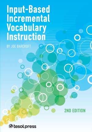 Input-Based Incremental Vocabulary Instruction, Second Edition de Joe Barcroft