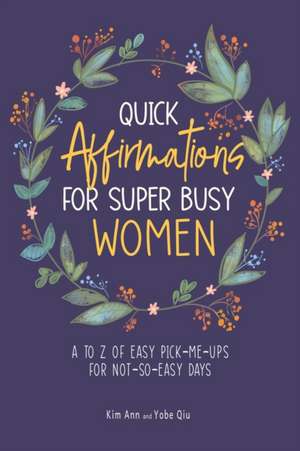 Quick Affirmations for Super Busy Women de Kim Ann