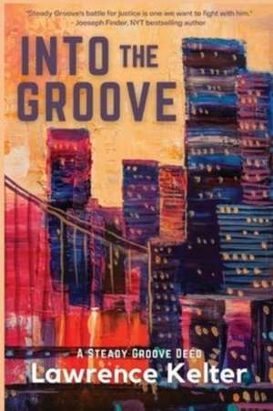 Into the Groove: A Steady Groove Deed de Lawrence Kelter