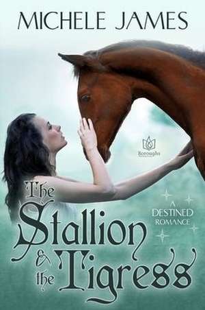 The Stallion & The Tigress de Michele James