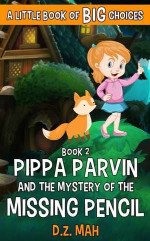 Pippa Parvin and the Mystery of the Missing Pencil de D. Z. Mah