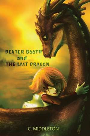 Dexter Booth and the Last Dragon de C. Middleton