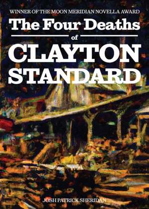 The Four Deaths of Clayton Standard de Josh Patrick Sheridan