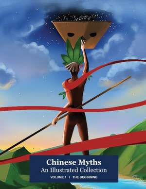 Chinese Myths; An Illustrated Collection: Volume 1: The Beginning de Junzhe Gao