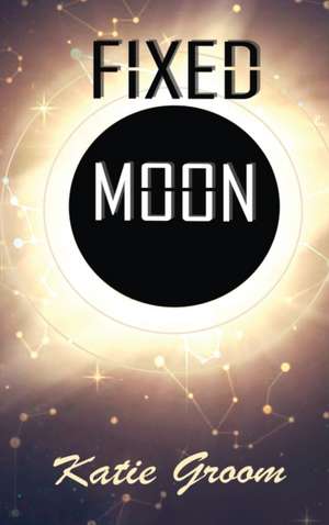 Fixed Moon de Katie Groom