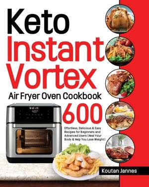 Keto Instant Vortex Air Fryer Oven Cookbook de Koutan Jannes