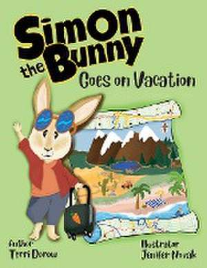 Simon the Bunny Goes on Vacation de Terri Dorow