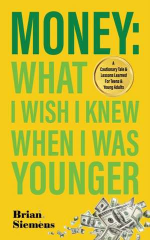 Money What I Wish I Knew When I Was Younger de Brian Siemens