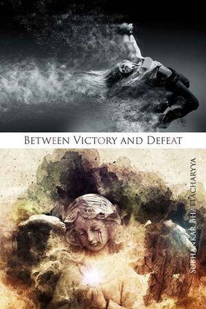 Between Victory and Defeat de Subhankar Bhattacharyya