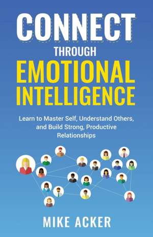 Connect through Emotional Intelligence de Mike Acker