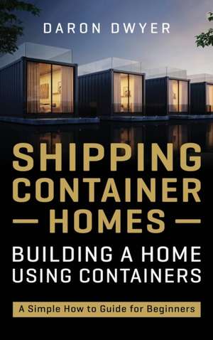 Shipping Container Homes de Daron Dwyer