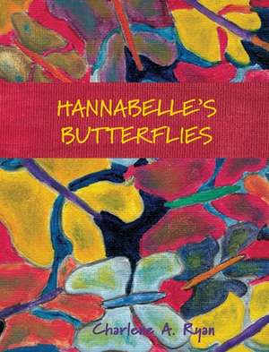 Hannabelle's Butterflies de Charlene A Ryan