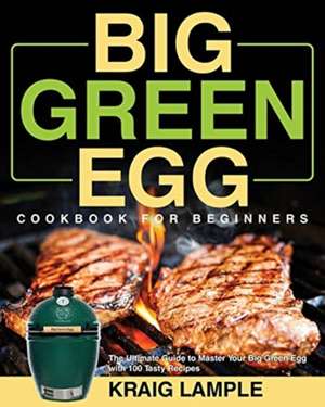 Big Green Egg Cookbook for Beginners de Kraig Lample