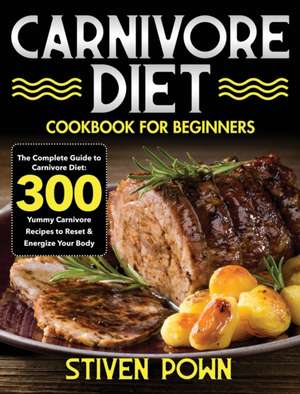 Carnivore Diet Cookbook for Beginners de Stiven Pown